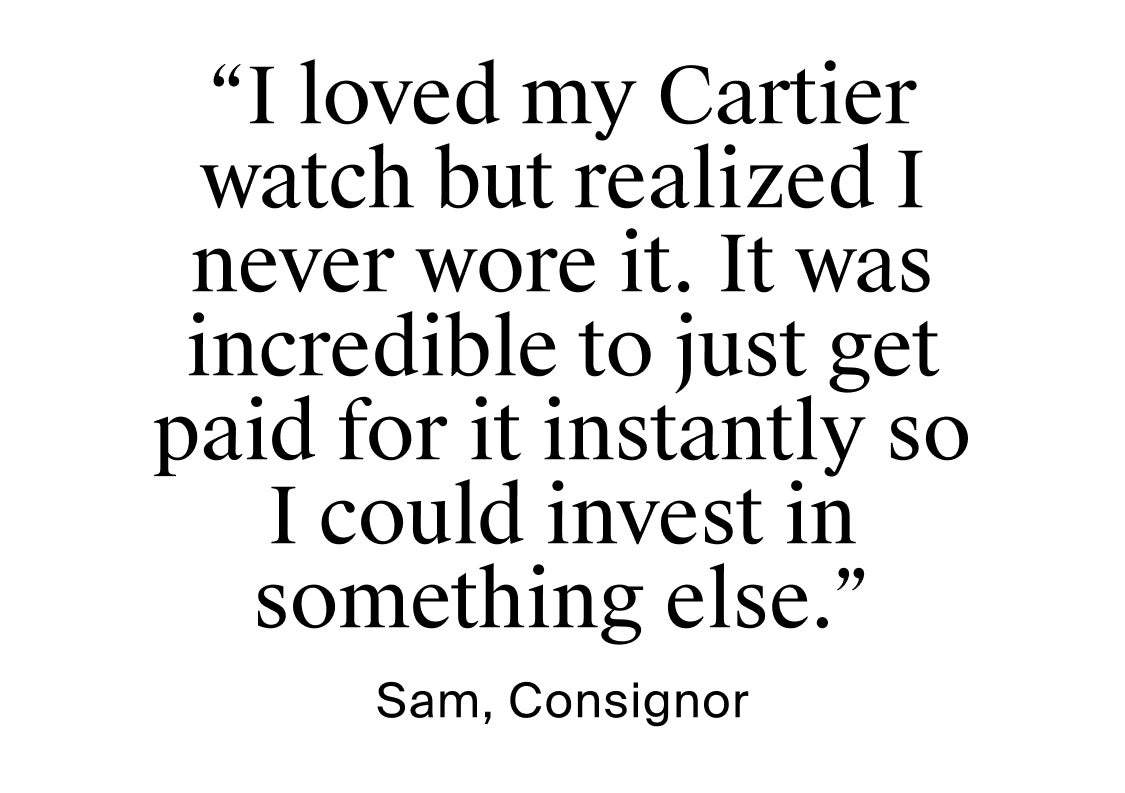 “I loved my Cartier watch but realized I never wore it. It was incredible to just get paid for it instantly so I could invest in something else.”