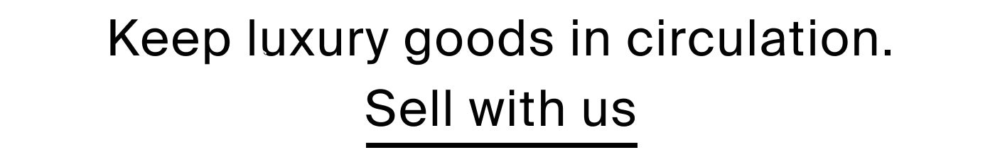 Want to help keep luxury goods in circulation? Sell with us.