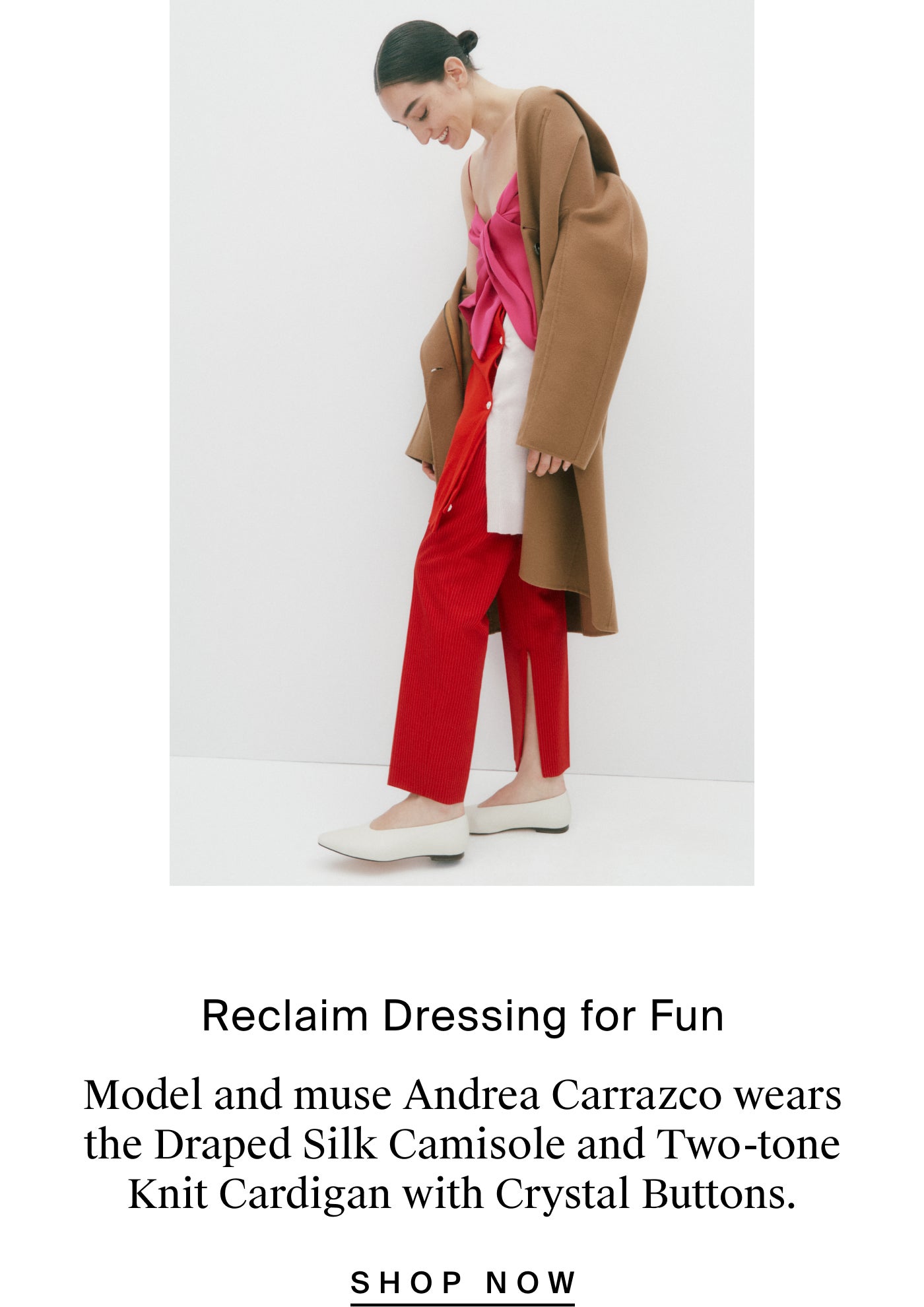 Reclaim Dressing for Fun Model and muse Andrea Carrazco wears the Draped Silk Camisole and Two-tone Knit Cardigan with Crystal Buttons. Crafted from a pair of pants, the top creates a feminine drape, while the cardigan was created using the better halves of two sweaters.