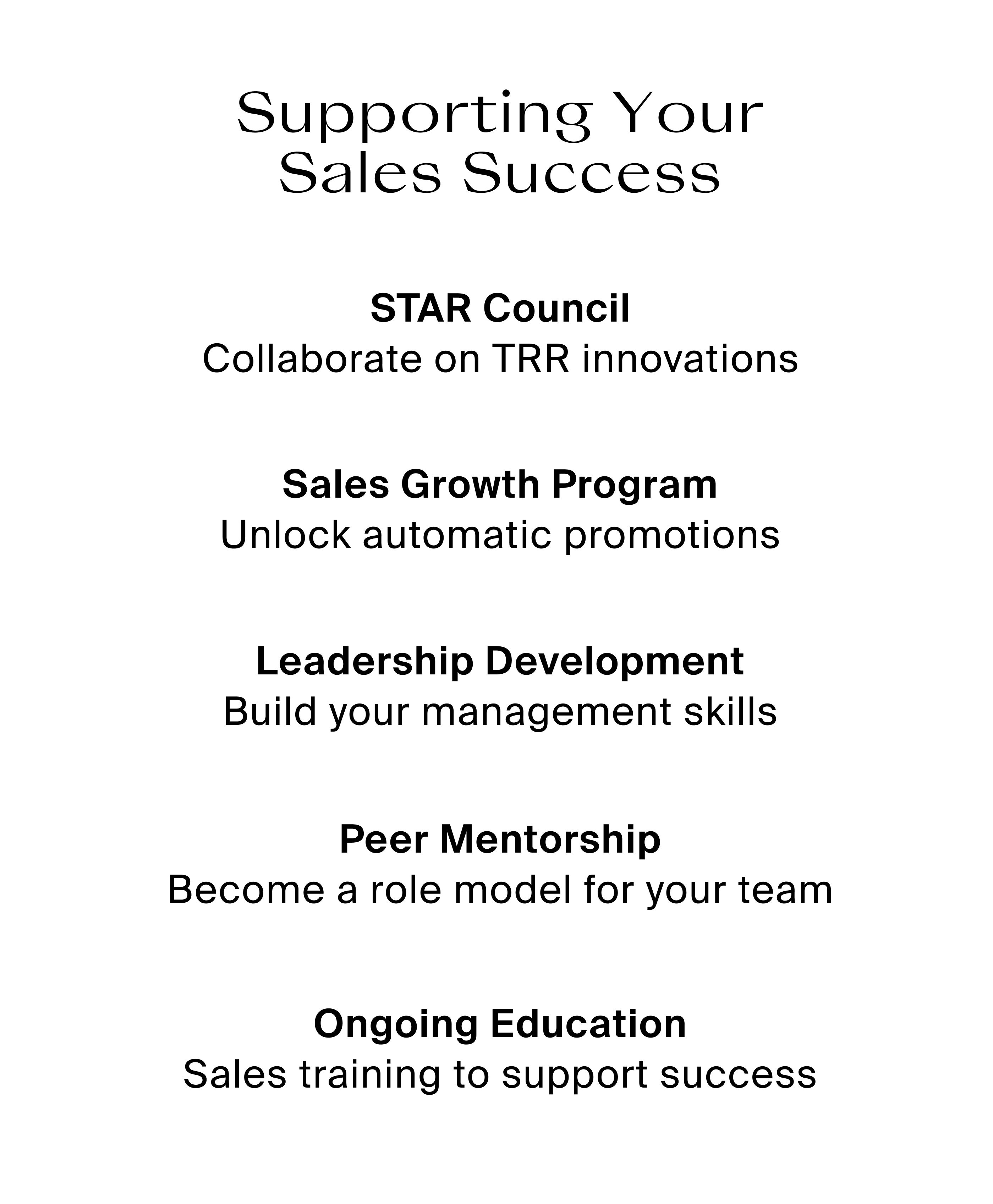 Supporting your sales success. Star Council, Sales Growth Program, Leadership Development, Peer Mentorship, & Ongoing Education. 